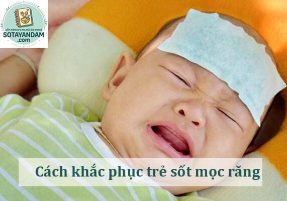 Cách khắc phục trẻ sốt mọc răng